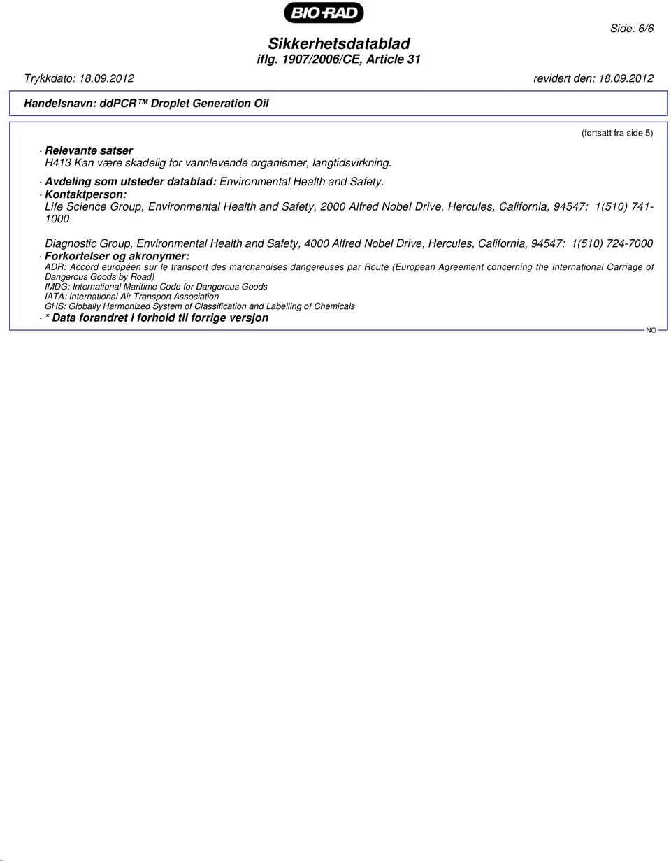 Alfred Nobel Drive, Hercules, California, 94547: 1(510) 724-7000 Forkortelser og akronymer: ADR: Accord européen sur le transport des marchandises dangereuses par Route (European Agreement concerning