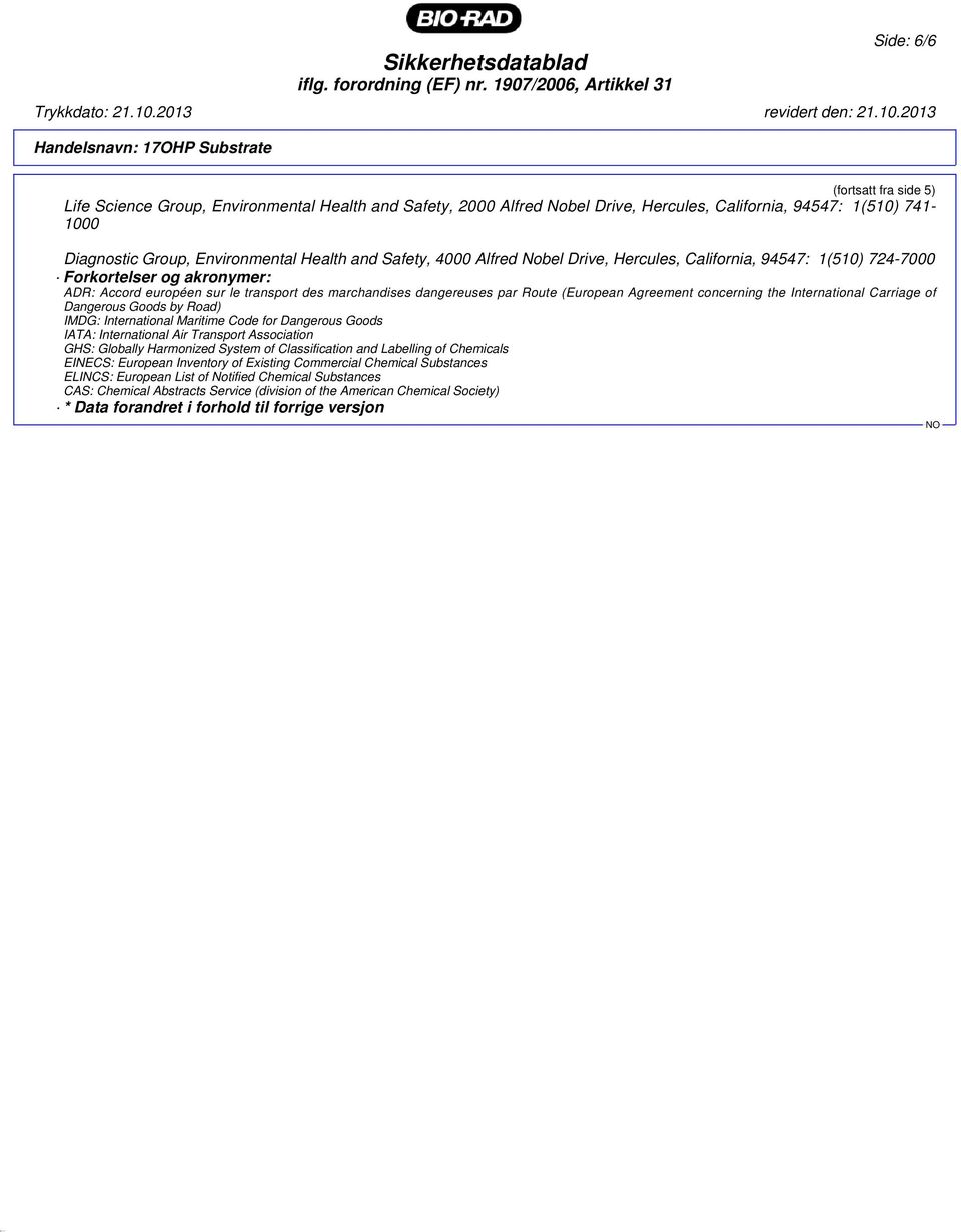 dangereuses par Route (European Agreement concerning the International Carriage of Dangerous Goods by Road) IMDG: International Maritime Code for Dangerous Goods IATA: International Air Transport