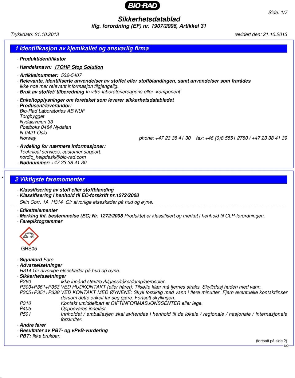 Bruk av stoffet/ tilberedning In vitro-laboratoriereagens eller -komponent Enkeltopplysninger om foretaket som leverer sikkerhetsdatabladet Produsent/leverandør: Bio-Rad Laboratories AB NUF