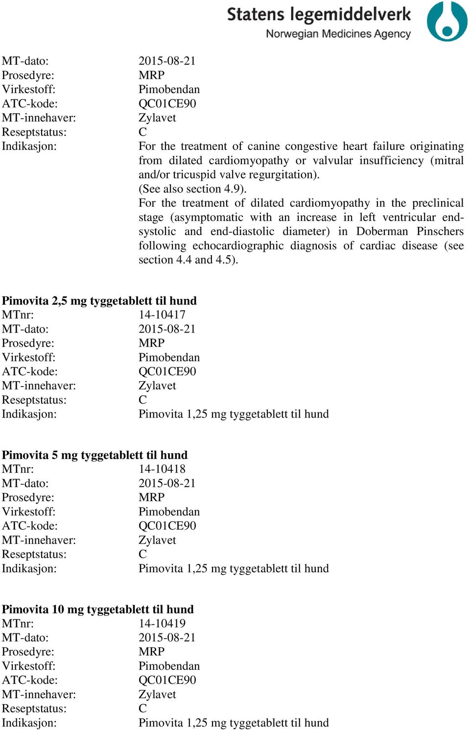 For the treatment of dilated cardiomyopathy in the preclinical stage (asymptomatic with an increase in left ventricular endsystolic and end-diastolic diameter) in Doberman Pinschers following