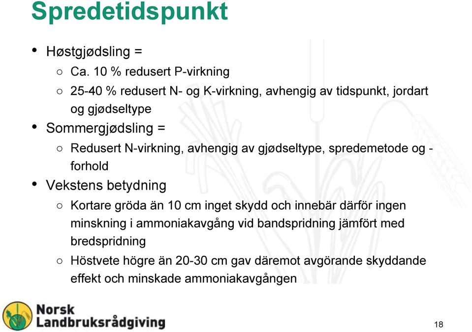 Sommergjødsling = Redusert N-virkning, avhengig av gjødseltype, spredemetode og - forhold Vekstens betydning Kortare