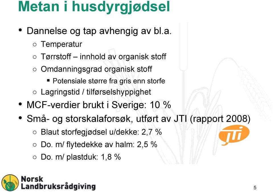 tilførselshyppighet MCF-verdier brukt i Sverige: 10 % Små- og storskalaforsøk, utført av JTI