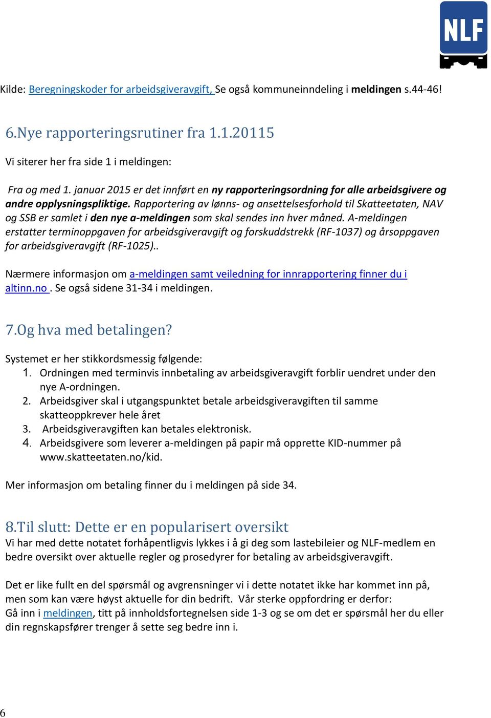 Rapportering av lønns- og ansettelsesforhold til Skatteetaten, NAV og SSB er samlet i den nye a-meldingen som skal sendes inn hver måned.