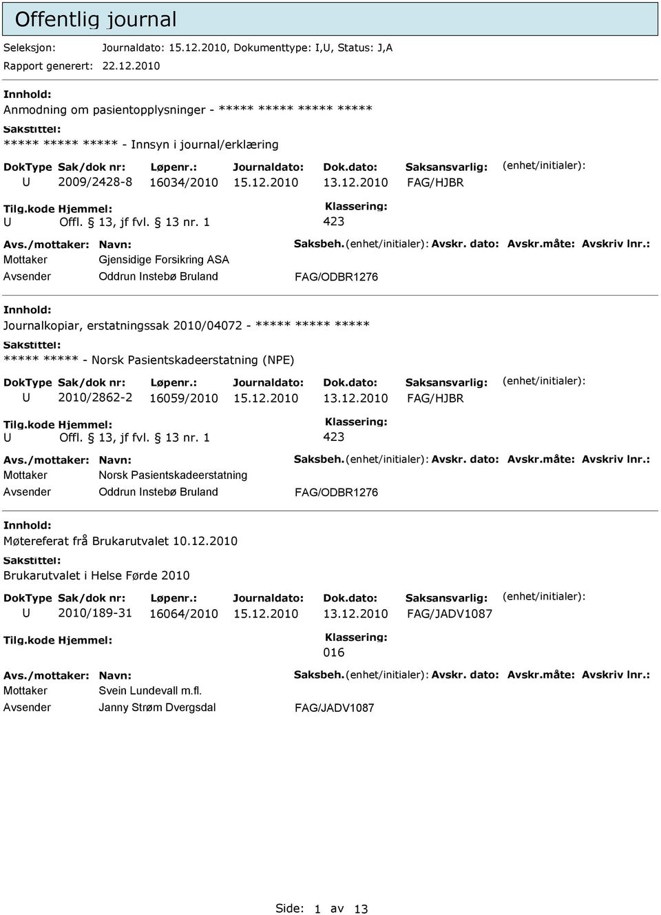 Bruland Journalkopiar, erstatningssak 2010/04072 - - Norsk asientskadeerstatning (NE) 2010/2862-2 16059/2010 Mottaker Norsk asientskadeerstatning