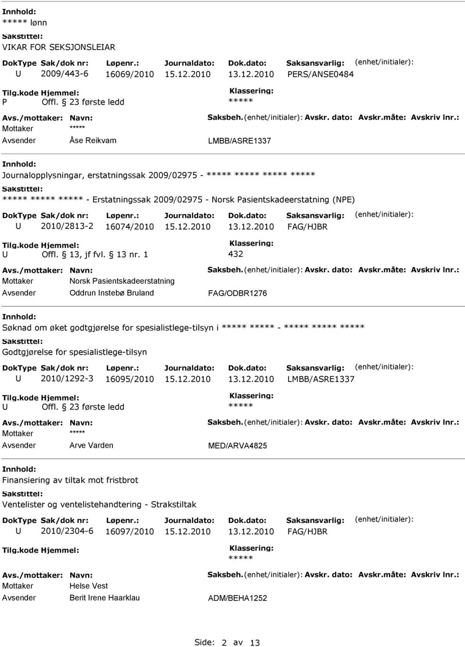 øket godtgjørelse for spesialistlege-tilsyn i - Godtgjørelse for spesialistlege-tilsyn 2010/1292-3 16095/2010 LMBB/ASRE1337 Mottaker Arve Varden MED/ARVA4825