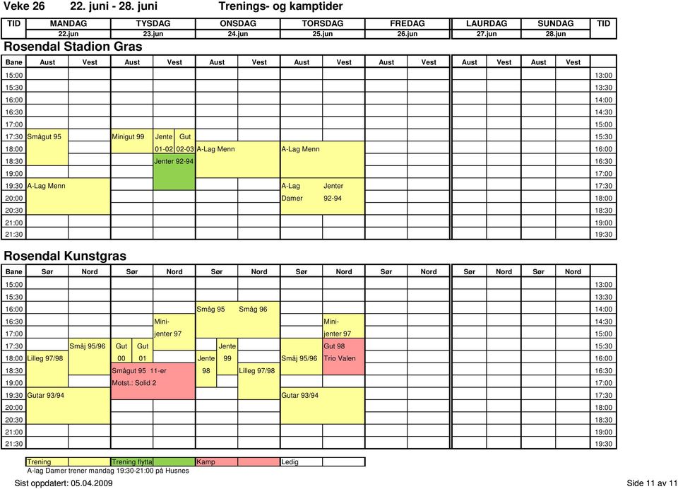 jenter 97 jenter 97 15:00 17:30 Småj 95/96 Gut Gut Jente Gut 98 15:30 18:00 Lilleg 97/98 00 01 Jente 99 Småj
