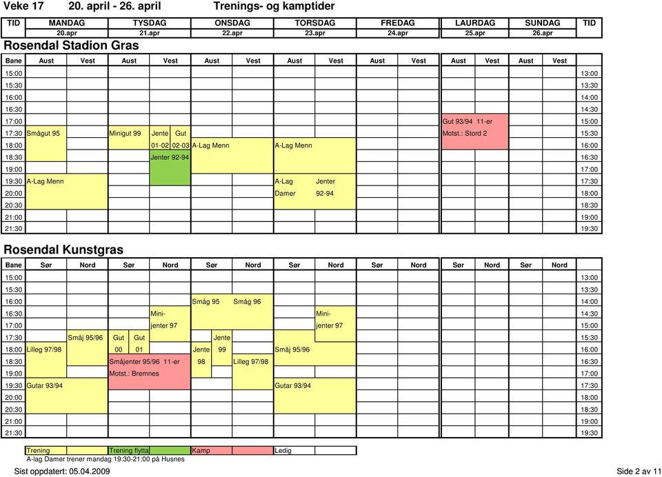 : Stord 2 15:30 18:30 Jenter 92-94 16:30 19:00 17:00 17:00 jenter 97 jenter 97 15:00 17:30 Småj 95/96 Gut Gut Jente