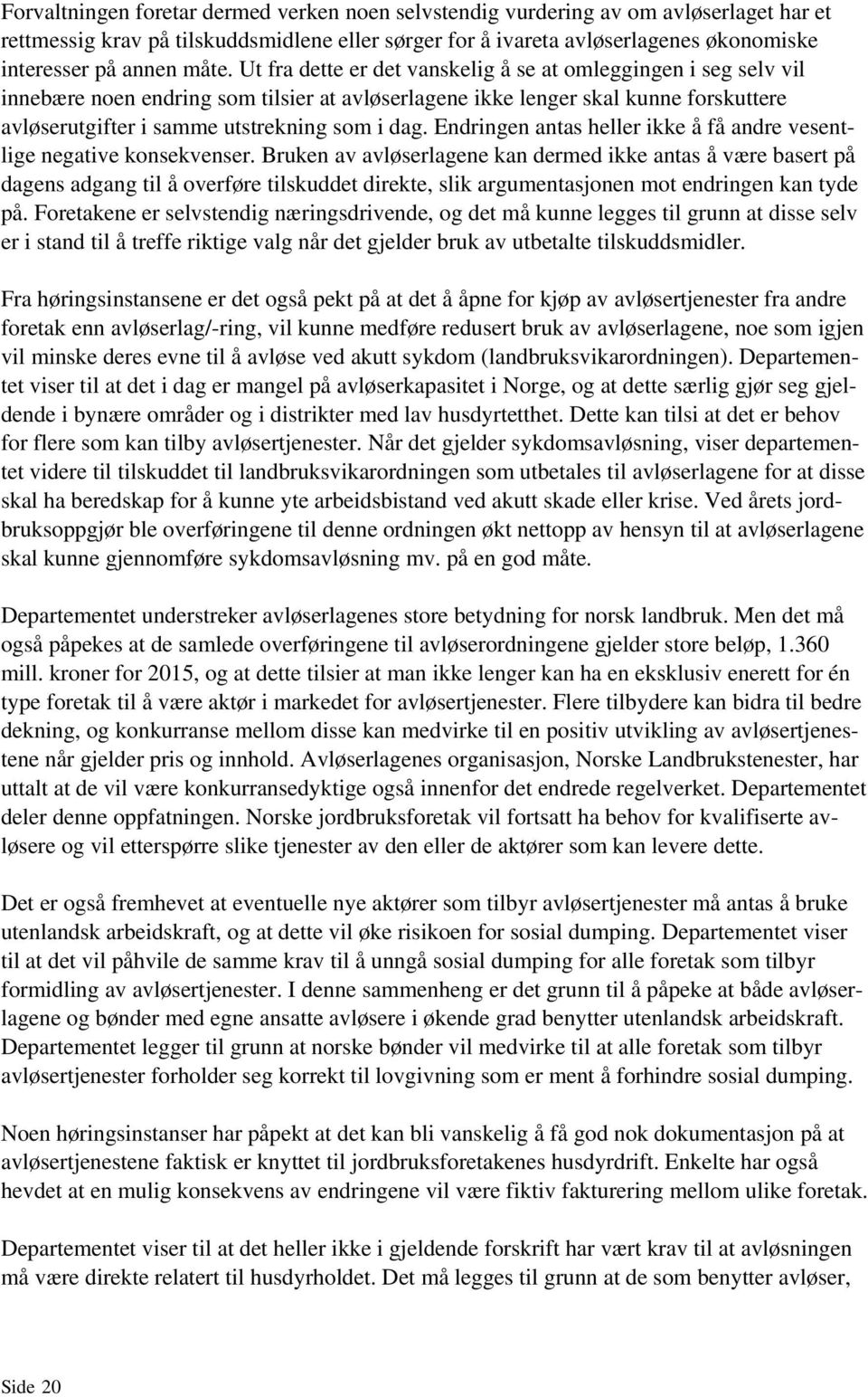 dag. Endringen antas heller ikke å få andre vesentlige negative konsekvenser.