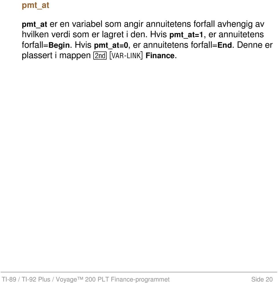 Hvis pmt_at=1, er annuitetens forfall=begin.