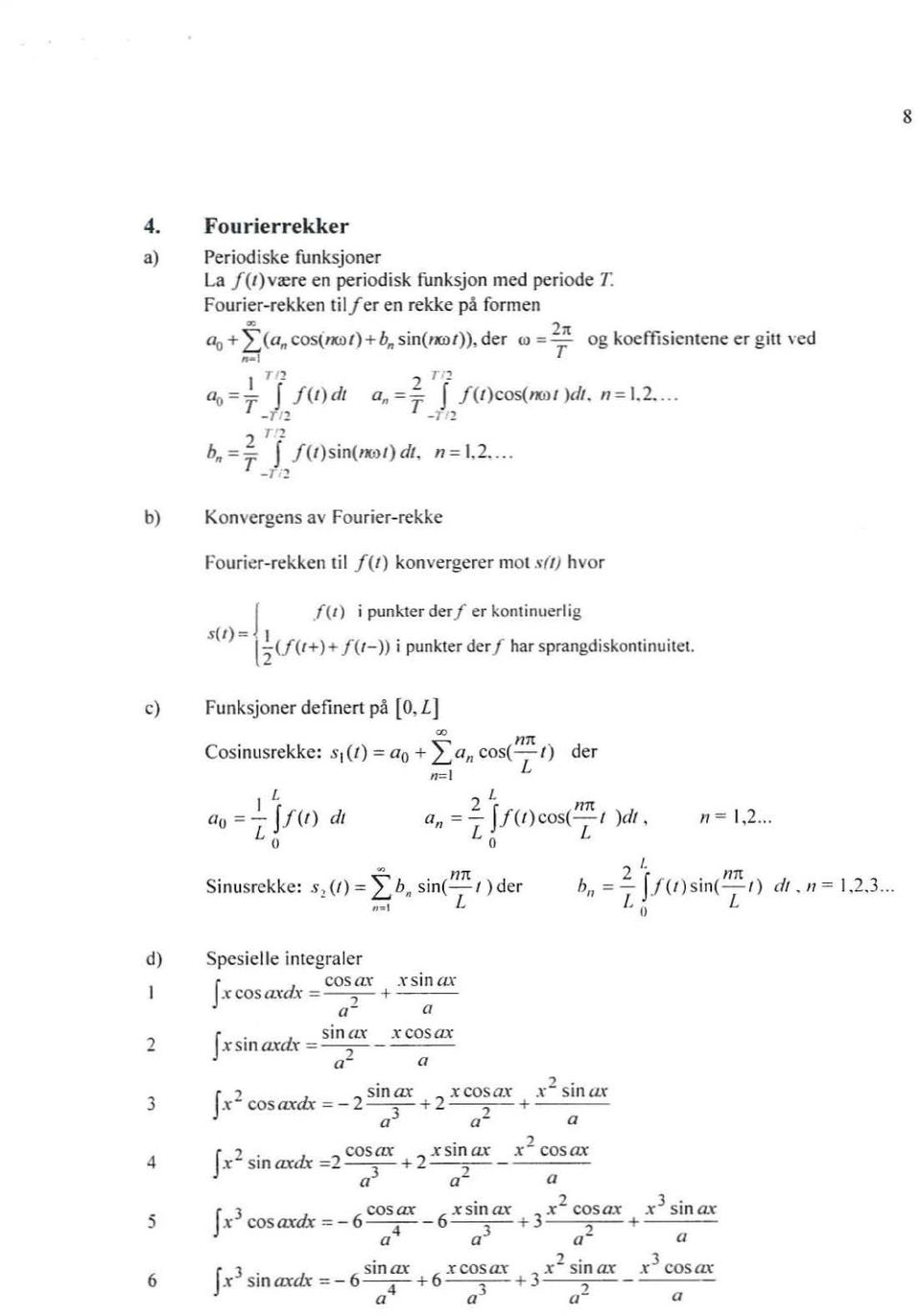 , 1 ' 2 h" =f J j (t)sin(ij(!}f ) dt, n = 1.2.... - I,). bl Konve rgen s av Fourier-rekke Fou rier-rekken til f(/ } kon'vergerer moi "'(1) hvor J.