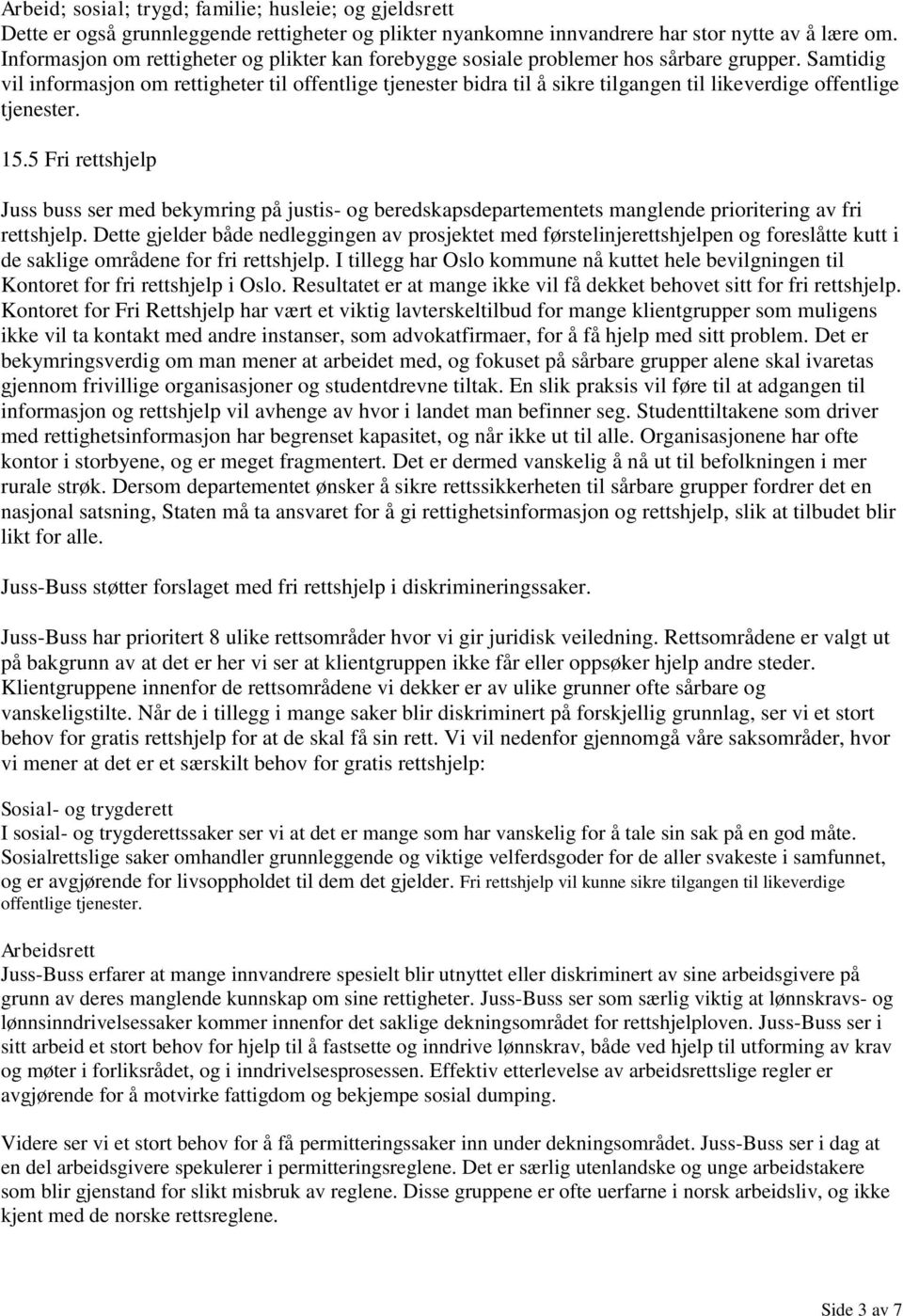 Samtidig vil informasjon om rettigheter til offentlige tjenester bidra til å sikre tilgangen til likeverdige offentlige tjenester. 15.