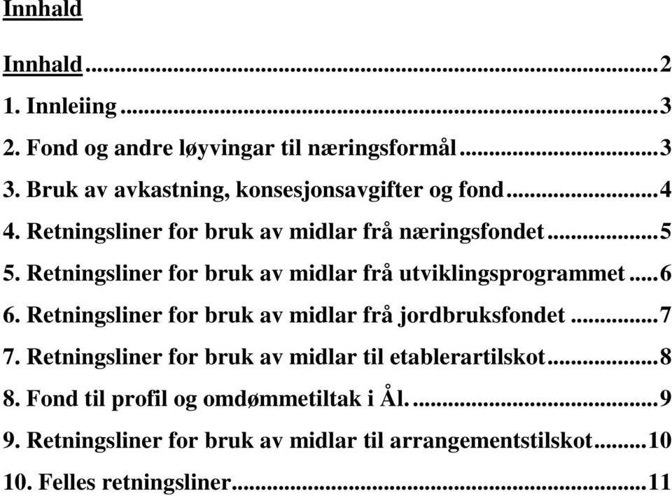 Retningsliner for bruk av midlar frå utviklingsprogrammet... 6 6. Retningsliner for bruk av midlar frå jordbruksfondet... 7 7.