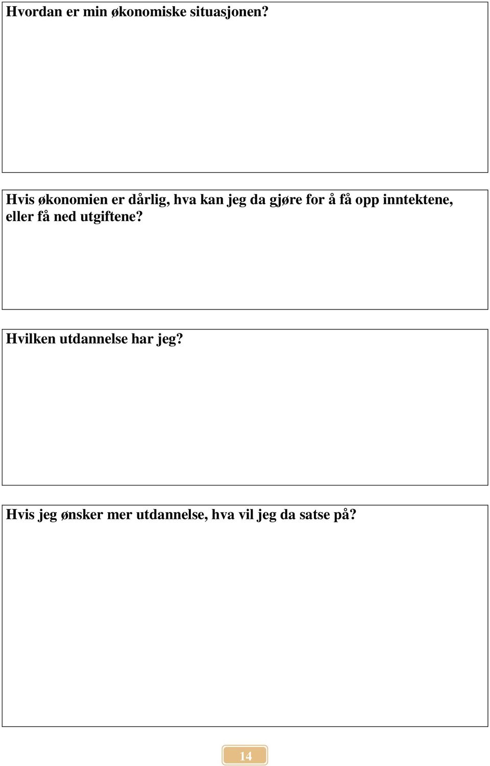 opp inntektene, eller få ned utgiftene?