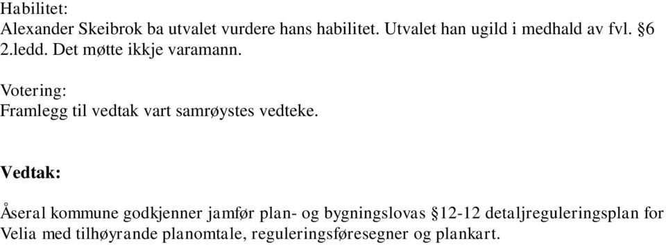 Votering: Framlegg til vedtak vart samrøystes vedteke.