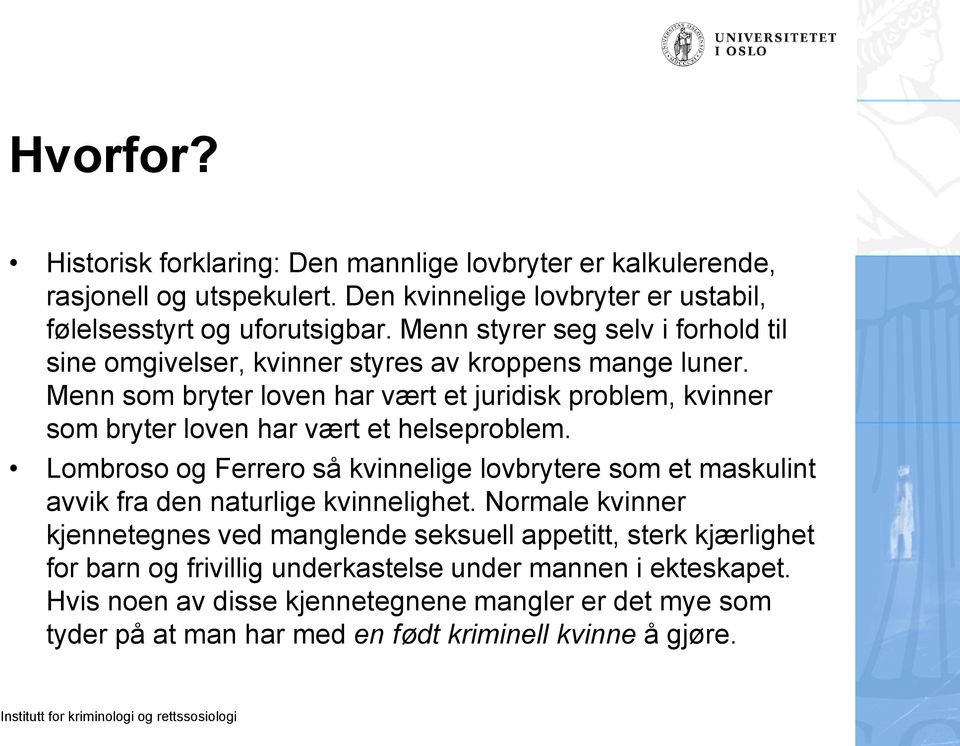 Menn som bryter loven har vært et juridisk problem, kvinner som bryter loven har vært et helseproblem.