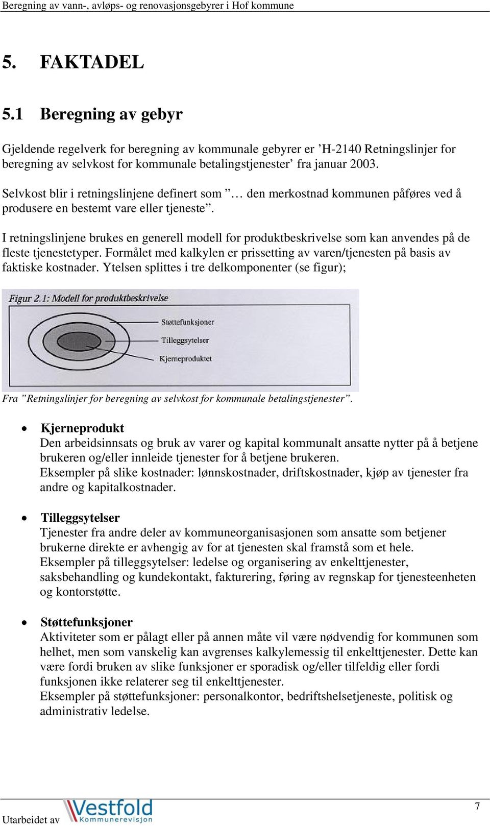 I retningslinjene brukes en generell modell for produktbeskrivelse som kan anvendes på de fleste tjenestetyper. Formålet med kalkylen er prissetting av varen/tjenesten på basis av faktiske kostnader.