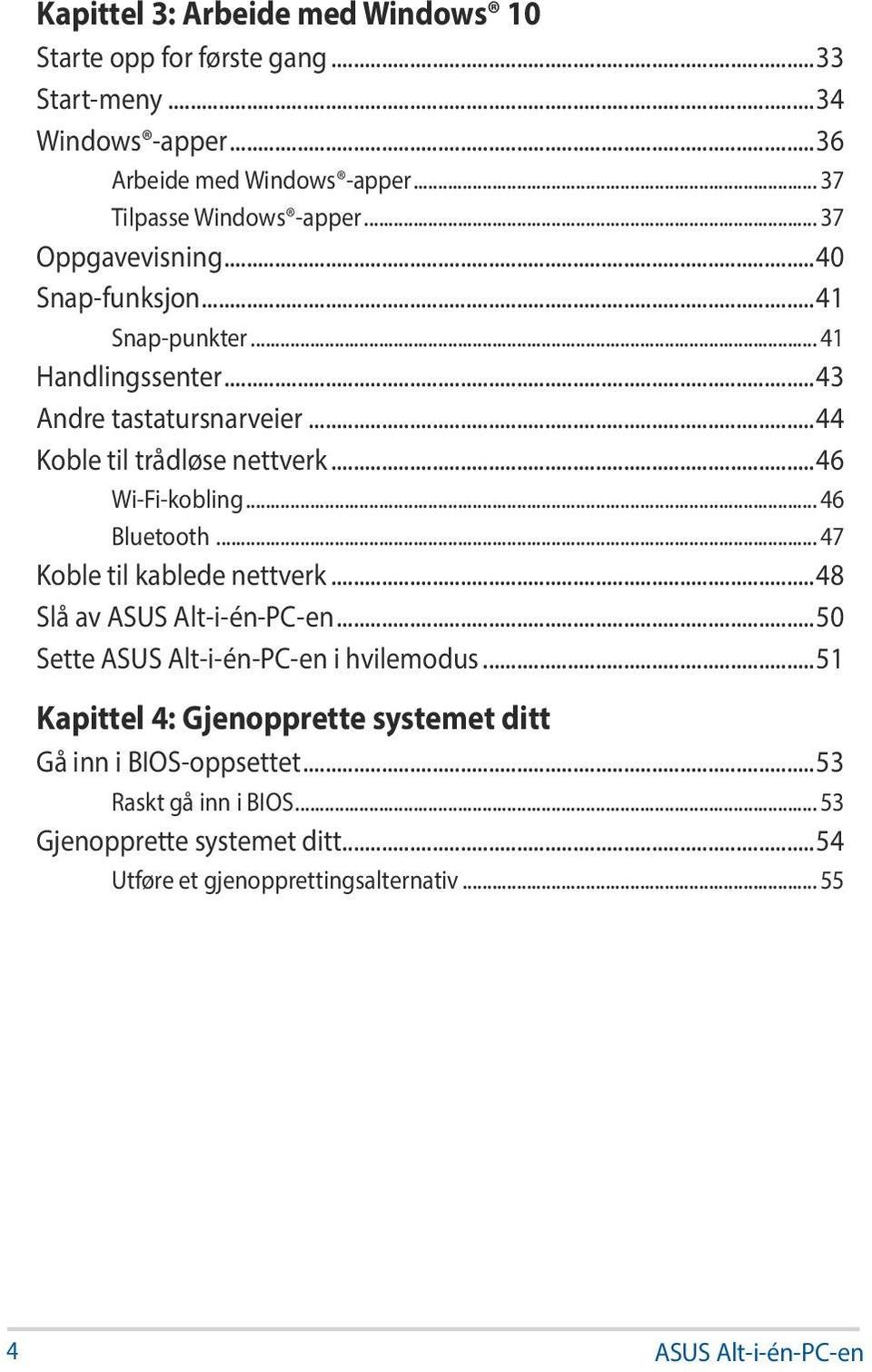 .. 46 Bluetooth... 47 Koble til kablede nettverk...48 Slå av ASUS Alt-i-én-PC-en...50 Sette ASUS Alt-i-én-PC-en i hvilemodus.