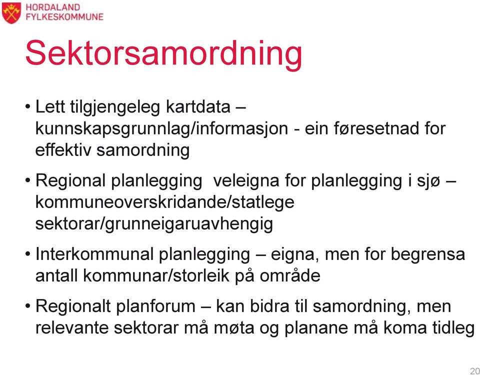 sektorar/grunneigaruavhengig Interkommunal planlegging eigna, men for begrensa antall kommunar/storleik