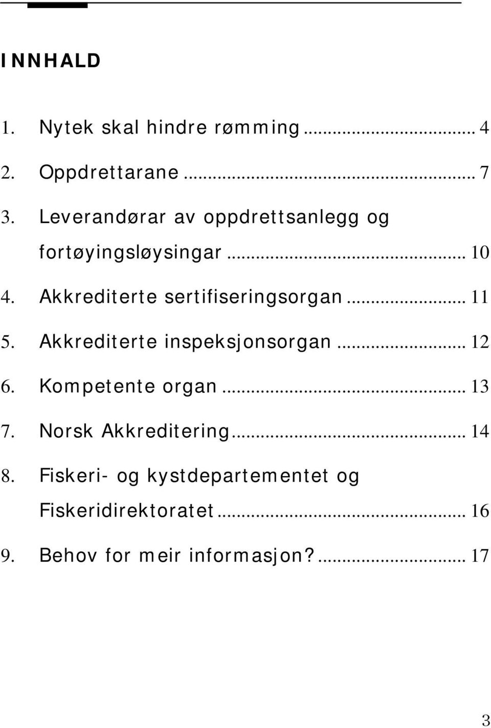 Akkrediterte sertifiseringsorgan... 11 5. Akkrediterte inspeksjonsorgan... 12 6.