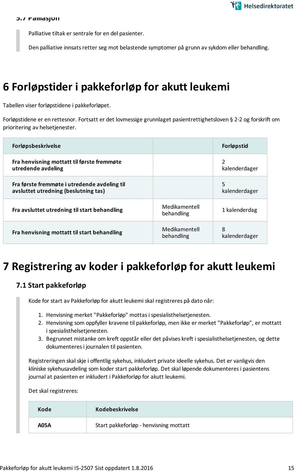 Fortsatt er det lovmessige grunnlaget pasientrettighetsloven 2-2 og forskrift om prioritering av helsetjenester.