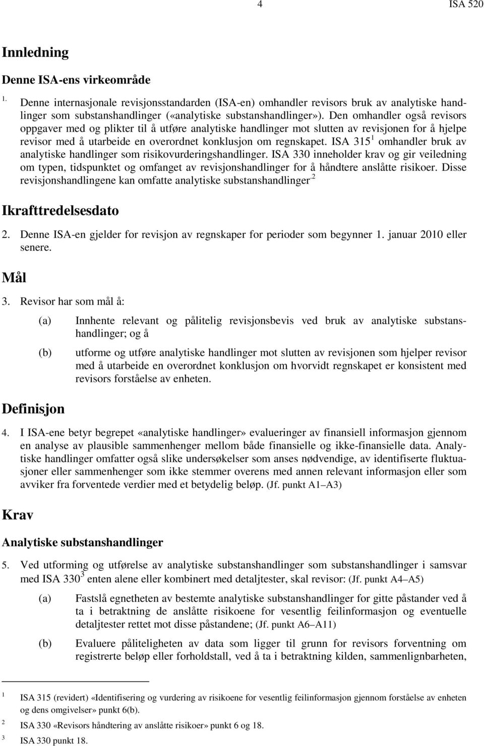 Den omhandler også revisors oppgaver med og plikter til å utføre analytiske handlinger mot slutten av revisjonen for å hjelpe revisor med å utarbeide en overordnet konklusjon om regnskapet.