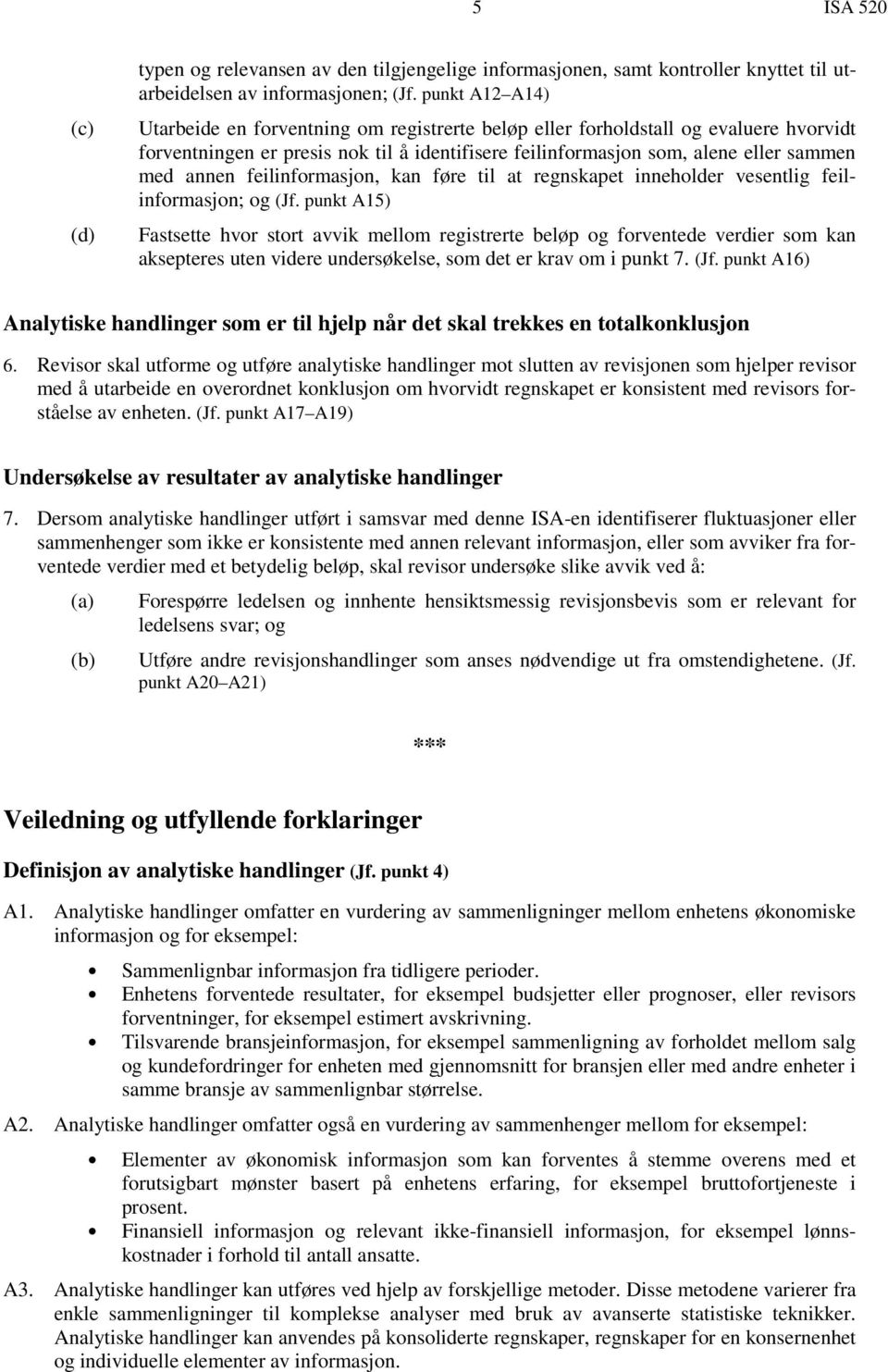 feilinformasjon, kan føre til at regnskapet inneholder vesentlig feilinformasjon; og (Jf.