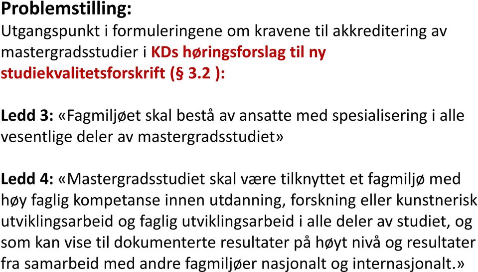 være tilknyttet et fagmiljø med høy faglig kompetanse innen utdanning, forskning eller kunstnerisk utviklingsarbeid og faglig utviklingsarbeid i alle