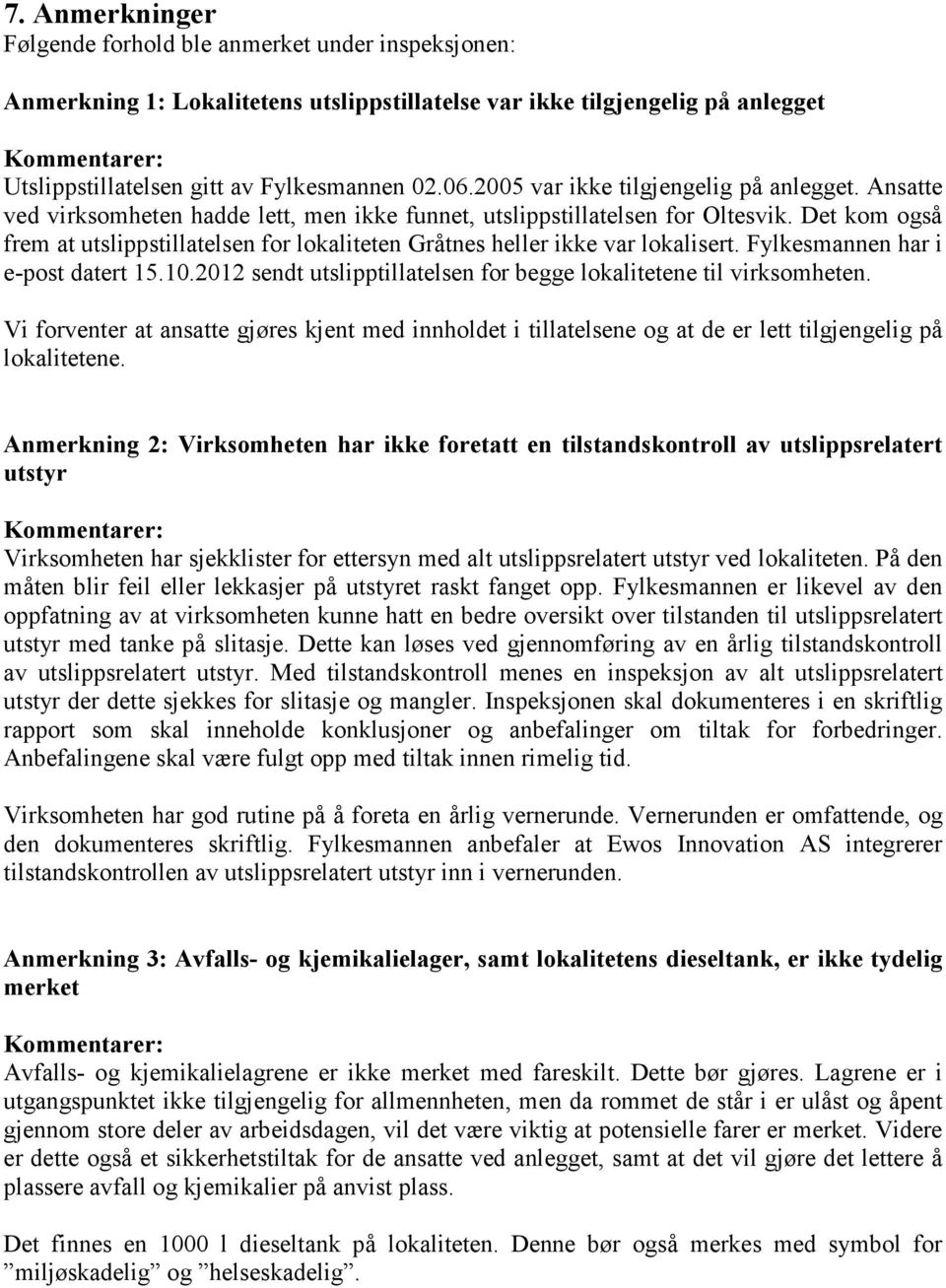 Det kom også frem at utslippstillatelsen for lokaliteten Gråtnes heller ikke var lokalisert. Fylkesmannen har i e-post datert 15.10.