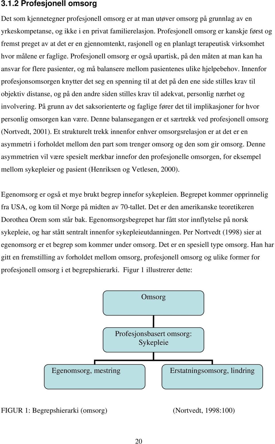 Profesjonell omsorg er også upartisk, på den måten at man kan ha ansvar for flere pasienter, og må balansere mellom pasientenes ulike hjelpebehov.