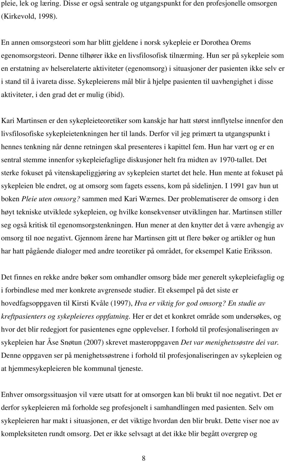 Hun ser på sykepleie som en erstatning av helserelaterte aktiviteter (egenomsorg) i situasjoner der pasienten ikke selv er i stand til å ivareta disse.