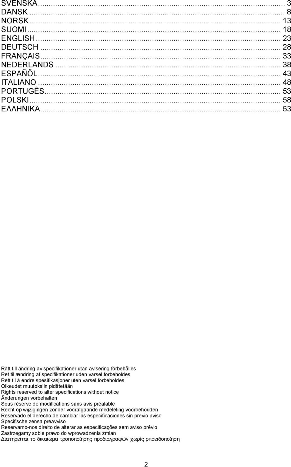 muutoksiin pidätetään Rights reserved to alter specifications without notice Änderungen vorbehalten Sous réserve de modifications sans avis préalable Recht op wijzigingen zonder voorafgaande