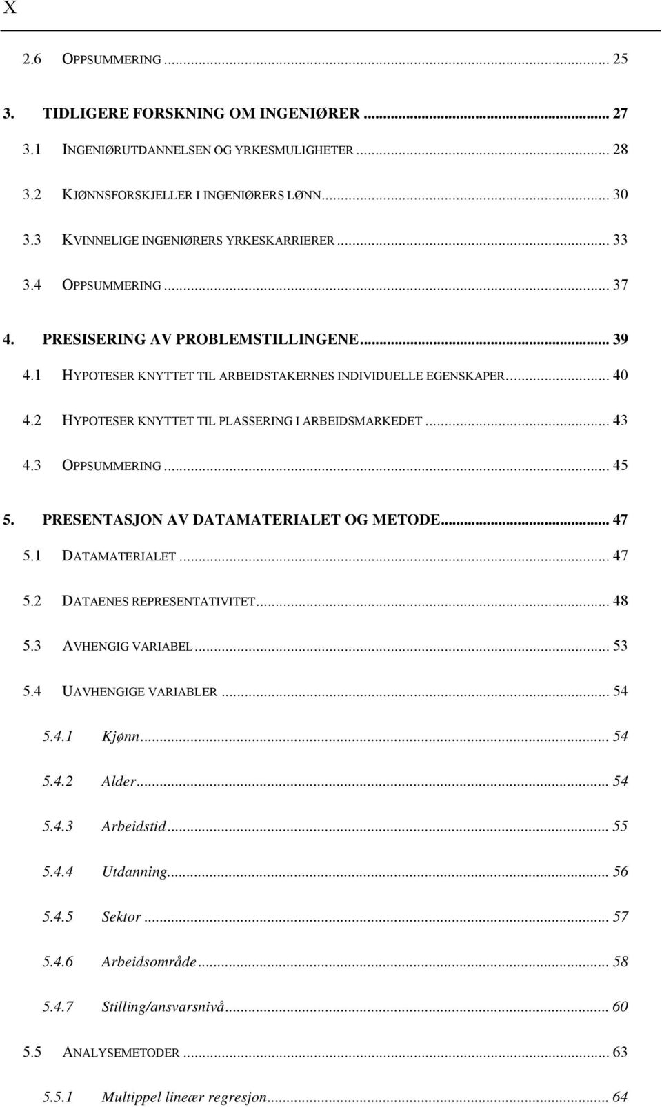 2 HYPOTESER KNYTTET TIL PLASSERING I ARBEIDSMARKEDET... 43 4.3 OPPSUMMERING... 45 5. PRESENTASJON AV DATAMATERIALET OG METODE... 47 5.1 DATAMATERIALET... 47 5.2 DATAENES REPRESENTATIVITET... 48 5.