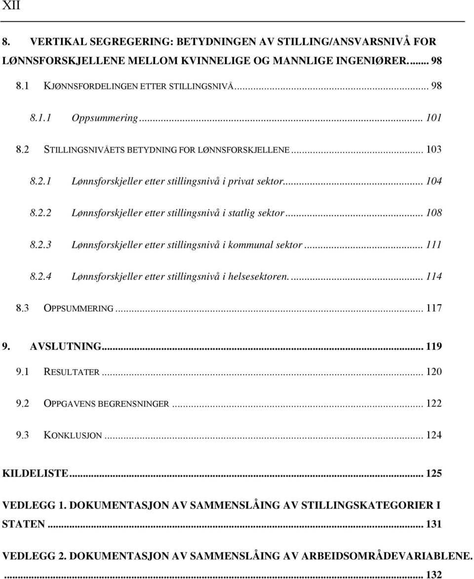 2.3 Lønnsforskjeller etter stillingsnivå i kommunal sektor... 111 8.2.4 Lønnsforskjeller etter stillingsnivå i helsesektoren.... 114 8.3 OPPSUMMERING... 117 9. AVSLUTNING... 119 9.1 RESULTATER... 120 9.