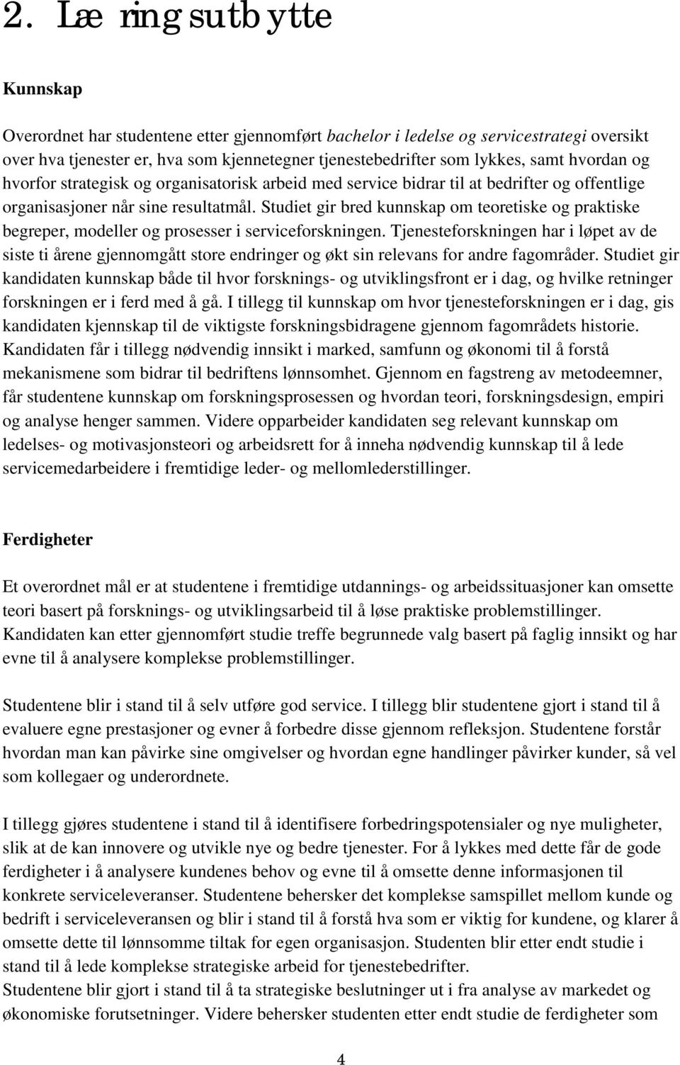 Studiet gir bred kunnskap om teoretiske og praktiske begreper, modeller og prosesser i serviceforskningen.