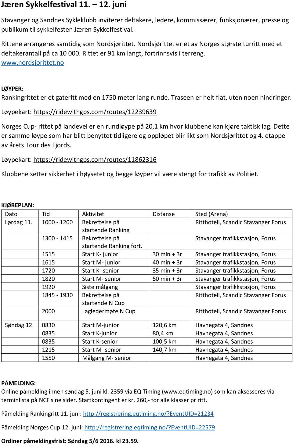 no LØYPER: Rankingrittet er et gateritt med en 1750 meter lang runde. Traseen er helt flat, uten noen hindringer. Løypekart: https://ridewithgps.