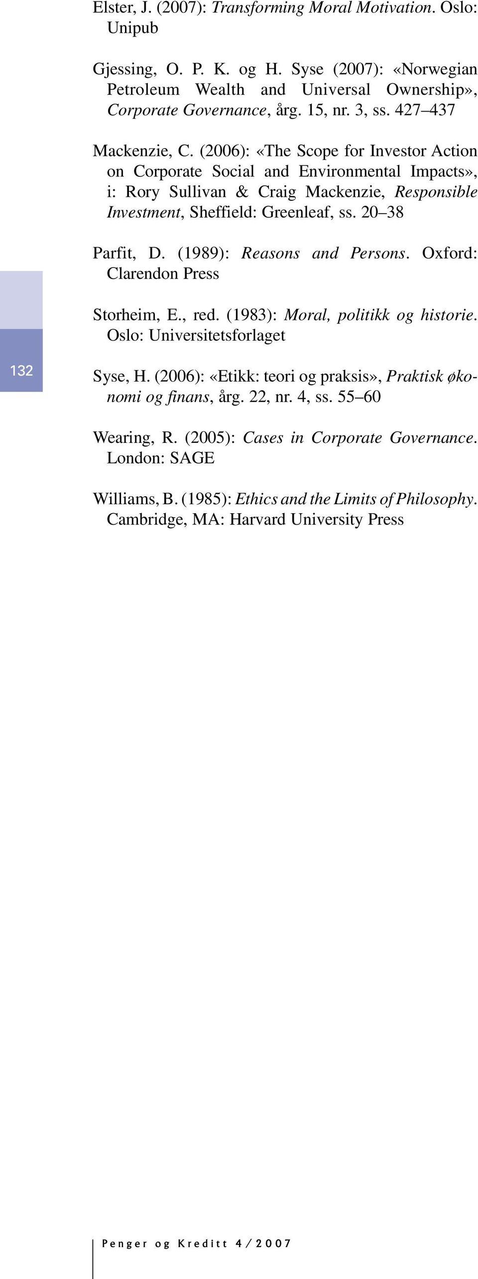 2 38 Parfit, D. (1989): Reasons and Persons. Oxford: Clarendon Press Storheim, E., red. (1983): Moral, politikk og historie. Oslo: Universitetsforlaget 132 Syse, H.