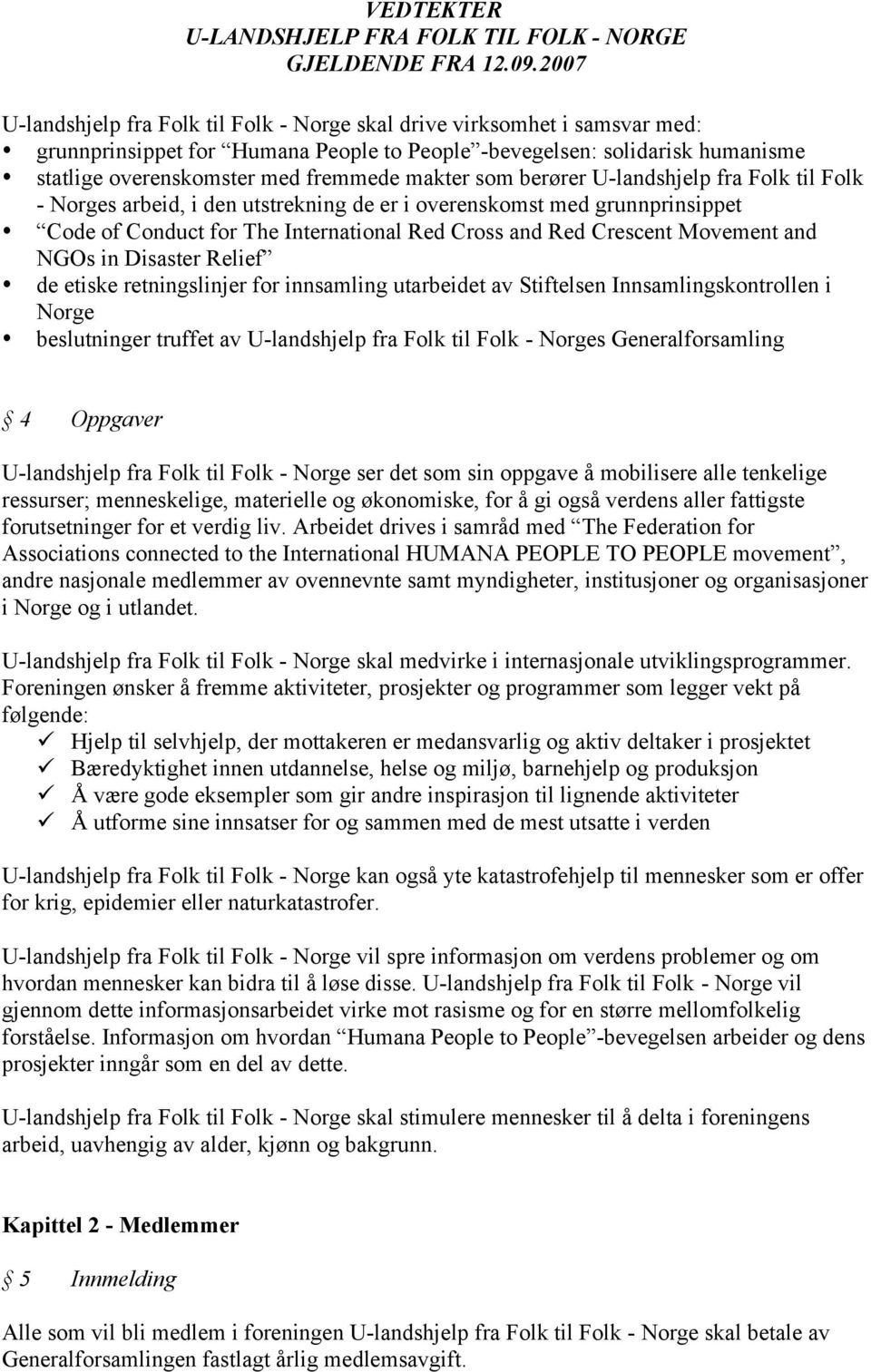 NGOs in Disaster Relief de etiske retningslinjer for innsamling utarbeidet av Stiftelsen Innsamlingskontrollen i Norge beslutninger truffet av U-landshjelp fra Folk til Folk - Norges