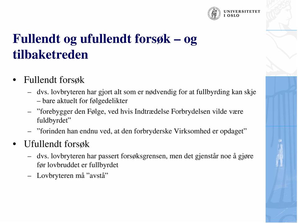 den Følge, ved hvis Indtrædelse Forbrydelsen vilde være fuldbyrdet forinden han endnu ved, at den forbryderske