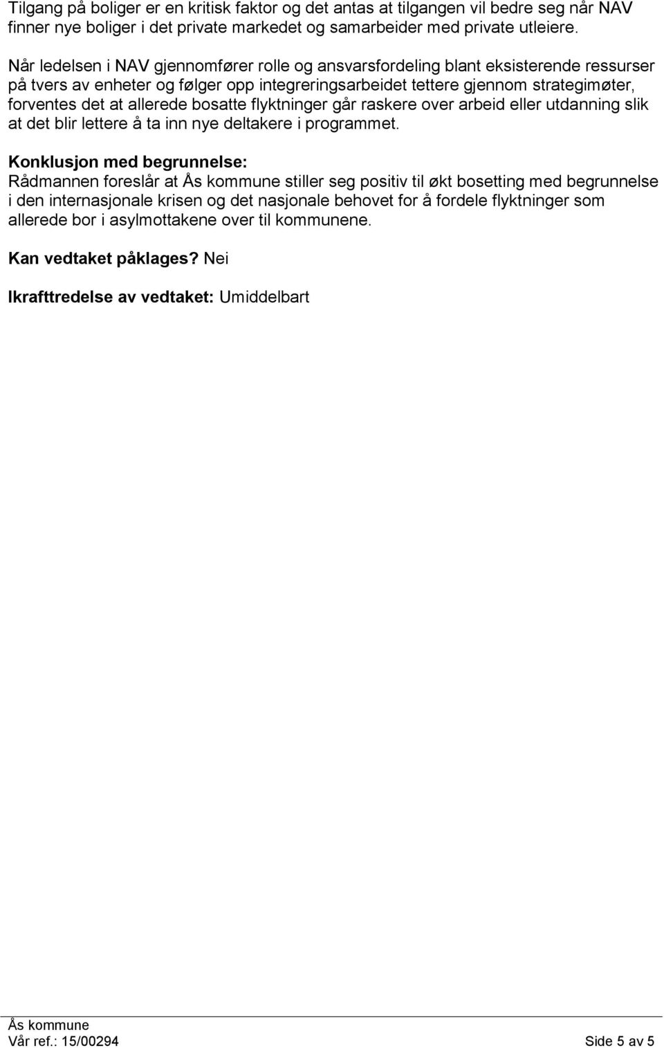 bosatte flyktninger går raskere over arbeid eller utdanning slik at det blir lettere å ta inn nye deltakere i programmet.