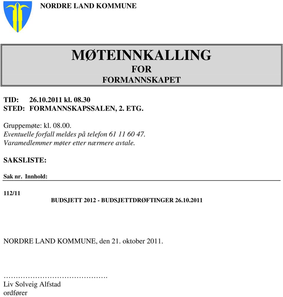 Eventuelle forfall meldes på telefon 61 11 60 47. Varamedlemmer møter etter nærmere avtale.