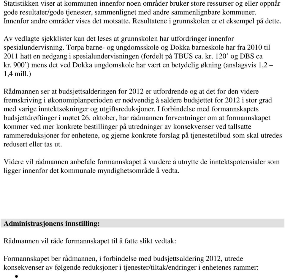 Torpa barne- og ungdomsskole og Dokka barneskole har fra 2010 til 2011 hatt en nedgang i spesialundervisningen (fordelt på TBUS ca. kr. 120 og DBS ca kr.