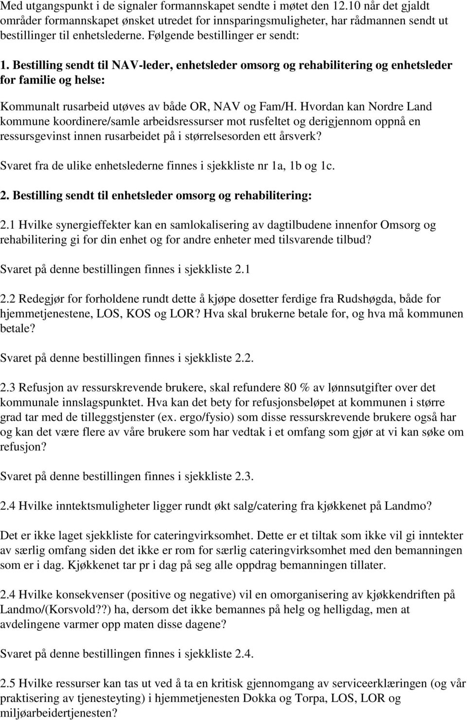 Bestilling sendt til NAV-leder, enhetsleder omsorg og rehabilitering og enhetsleder for familie og helse: Kommunalt rusarbeid utøves av både OR, NAV og Fam/H.