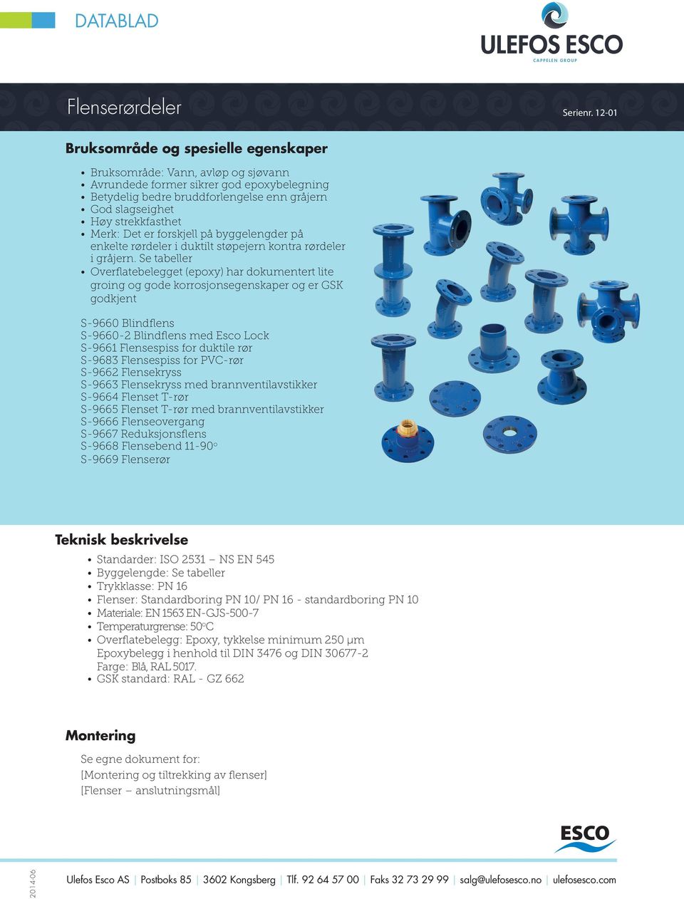 Se tabeller Overflatebelegget (epoxy) har dokumentert lite groing og gode korrosjonsegenskaper og er GSK godkjent S-9660 Blindflens S-9660-2 Blindflens med Esco Lock S-9661 Flensespiss for duktile