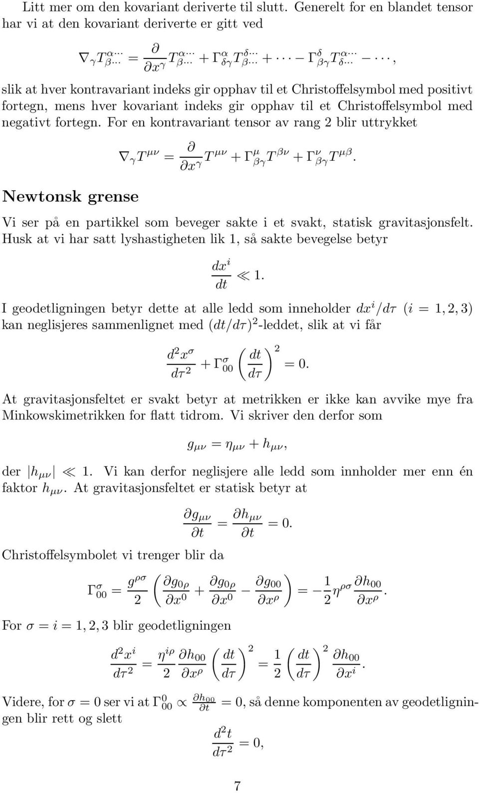 positivt fortegn, mens hver kovariant indeks gir opphav til et Christoffelsymbol med negativt fortegn.