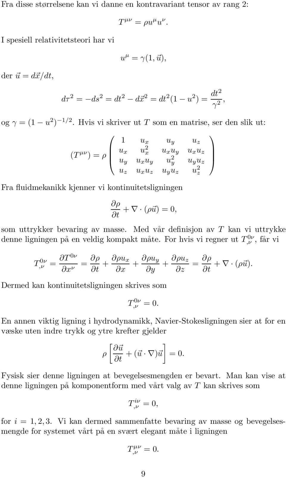 Hvis vi skriver ut T som en matrise, ser den slik ut: 1 u x u y u z (T µν ) = ρ u x u 2 x u x u y u x u z u y u x u y u 2 y u y u z u z u x u z u y u z u 2 z Fra fluidmekanikk kjenner vi