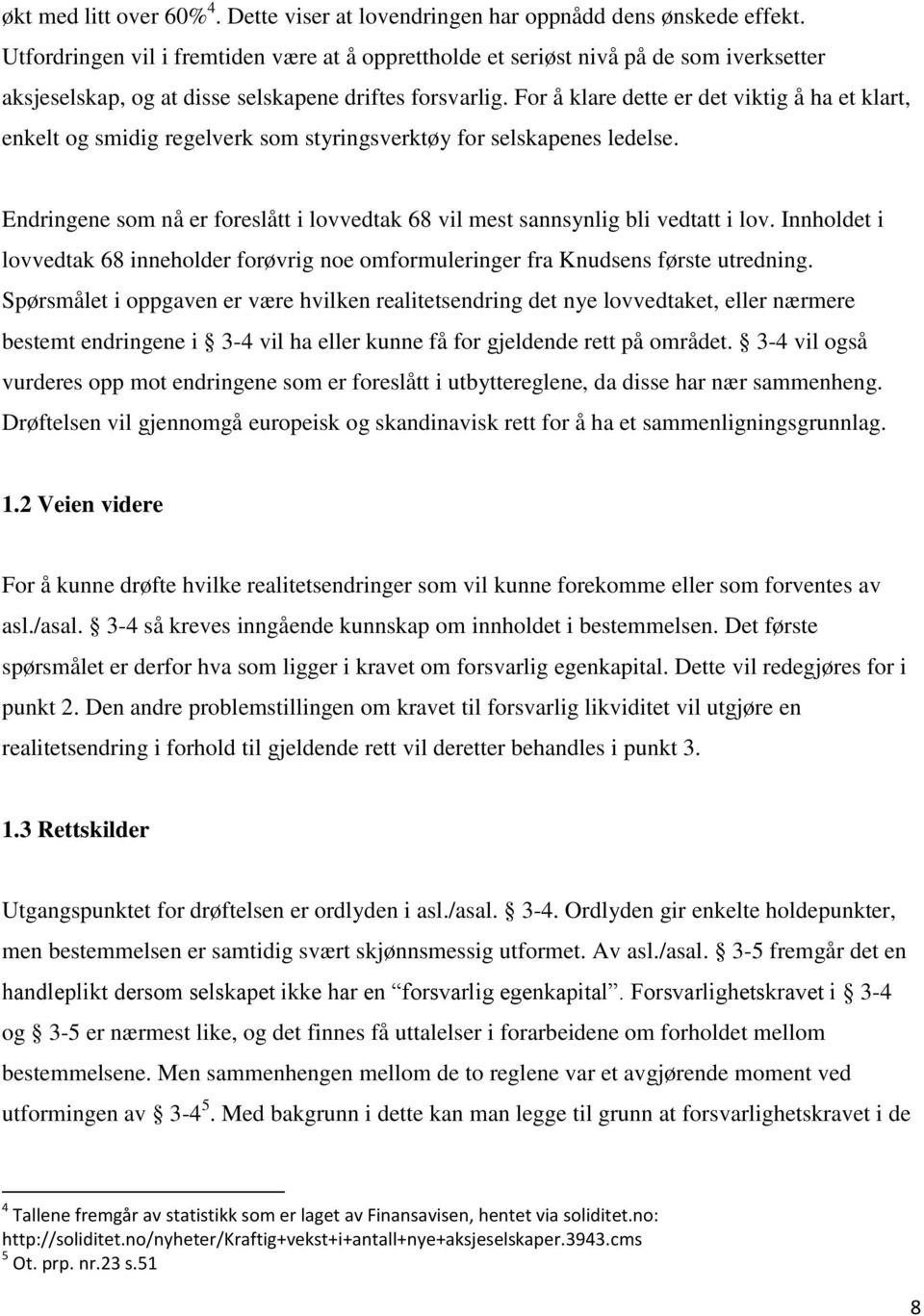 For å klare dette er det viktig å ha et klart, enkelt og smidig regelverk som styringsverktøy for selskapenes ledelse.