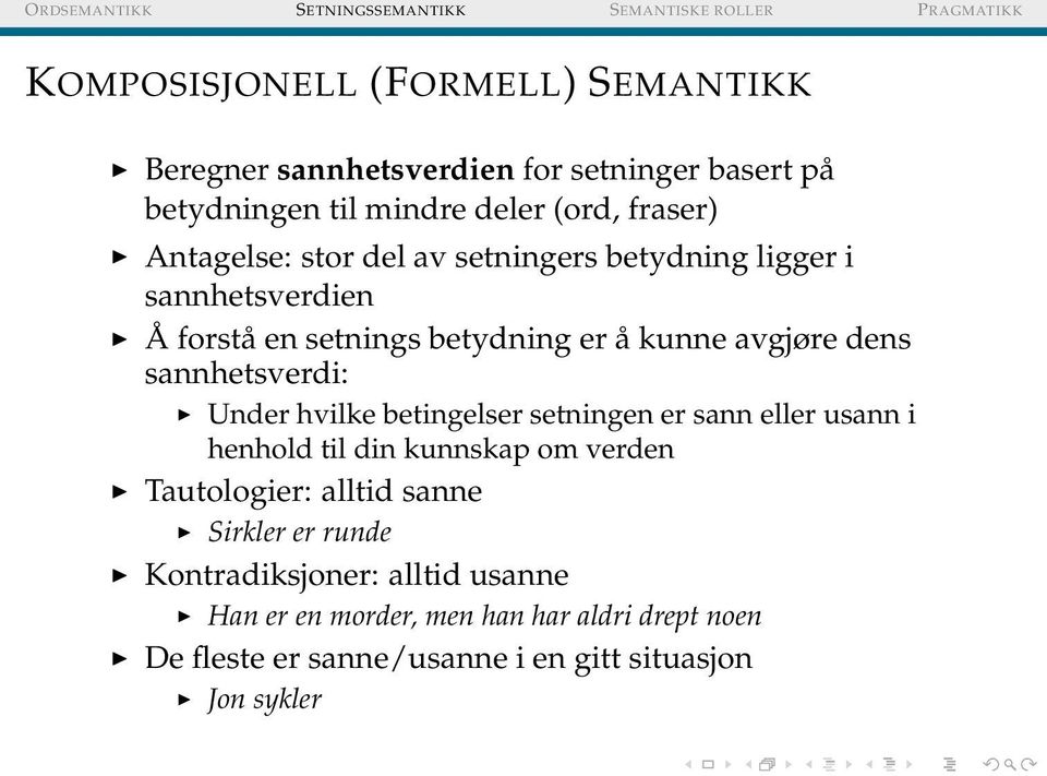 sannhetsverdi: Under hvilke betingelser setningen er sann eller usann i henhold til din kunnskap om verden Tautologier: alltid sanne