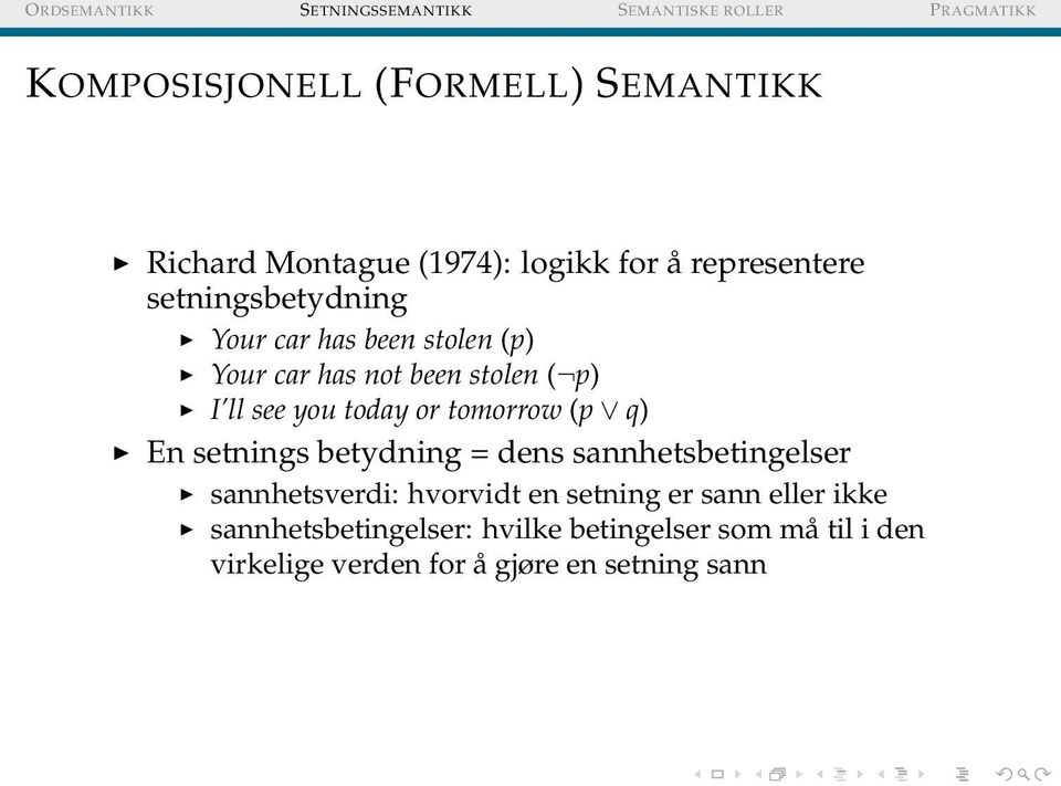 or tomorrow (p q) En setnings betydning = dens sannhetsbetingelser sannhetsverdi: hvorvidt en setning