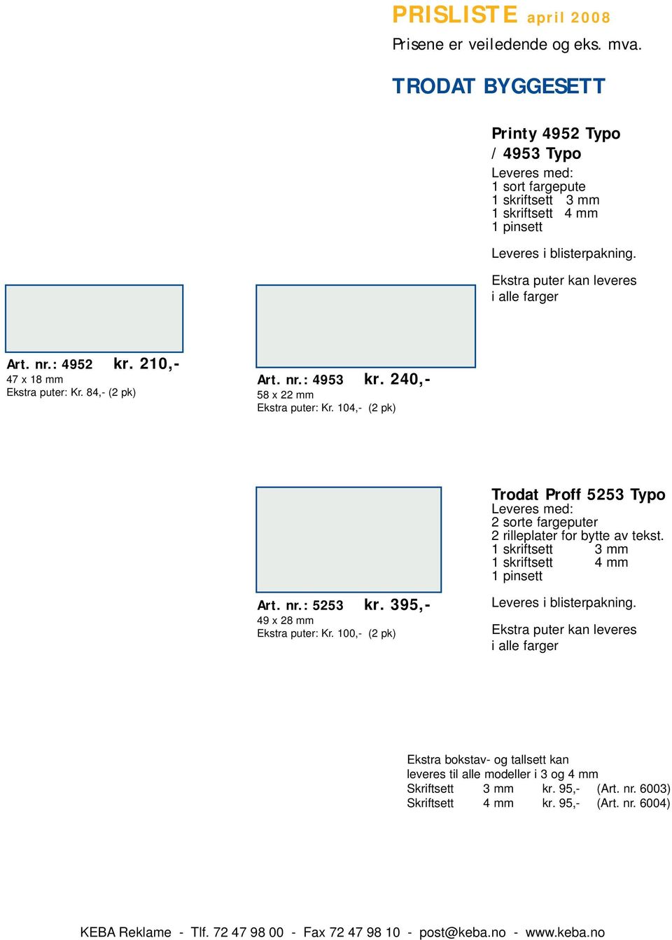 104,- (2 pk) Trodat Proff 5253 Typo Leveres med: 2 sorte fargeputer 2 rilleplater for bytte av tekst. 1 skriftsett 3 mm 1 skriftsett 4 mm 1 pinsett Art. nr.: 5253 kr.
