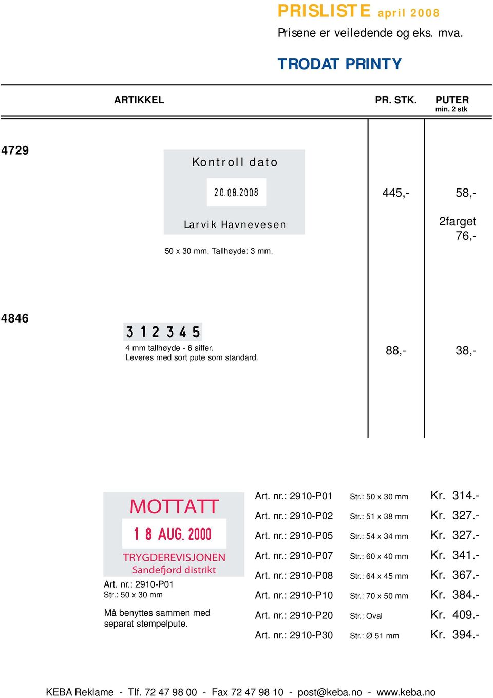 : 54 x 34 mm Kr. 327.- TRYGDEREVISJONEN Sandefjord distrikt Art. nr.: 2910-P01 Str.: 50 x 30 mm Art. nr.: 2910-P07 Art. nr.: 2910-P08 Art. nr.: 2910-P10 Str.: 60 x 40 mm Str.